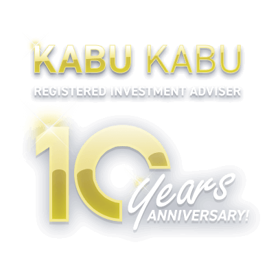 
              [KABU KABU] REGISTERED INVESTMENT ADVISER
              - 10th ANNIVERSARY -
              